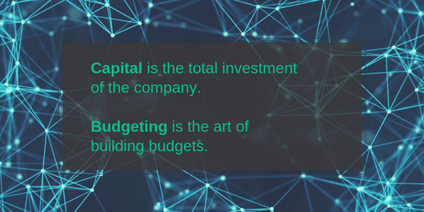 Capital-is-the-total-investment-of-the-company-Budgeting-is-the-art-of-building-budgets