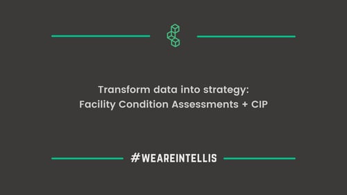Transform data into strategy Facility Condition Assessments + CIP